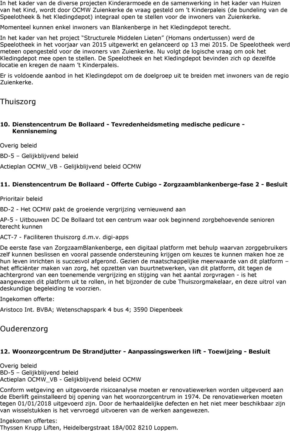 In het kader van het project Structurele Middelen Lieten (Homans ondertussen) werd de Speelotheek in het voorjaar van 2015 uitgewerkt en gelanceerd op 13 mei 2015.