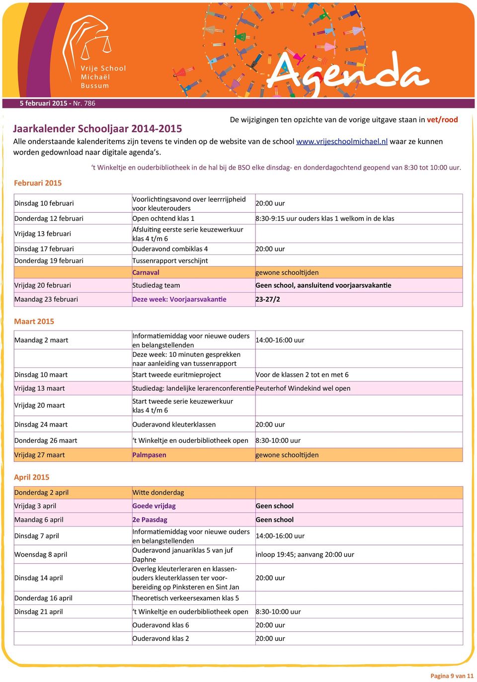 vrijeschoolmichael.nl waar ze kunnen worden gedownload naar digitale agenda s. Februari 2015 Dinsdag 10 februari Voorlich?