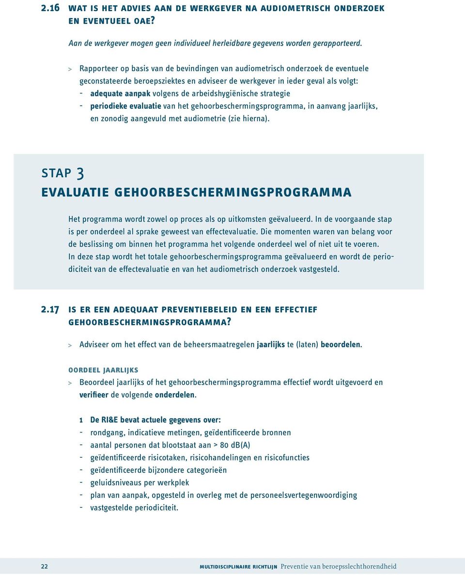 arbeidshygiënische strategie - periodieke evaluatie van het gehoorbeschermingsprogramma, in aanvang jaarlijks, en zonodig aangevuld met audiometrie (zie hierna).