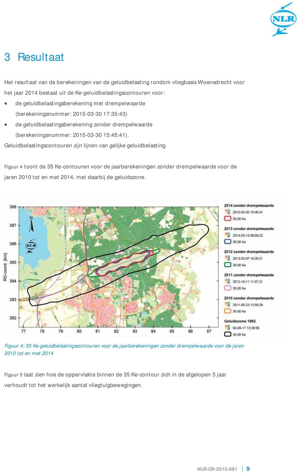 Geluidbelastingscontouren zijn lijnen van gelijke geluidbelasting.