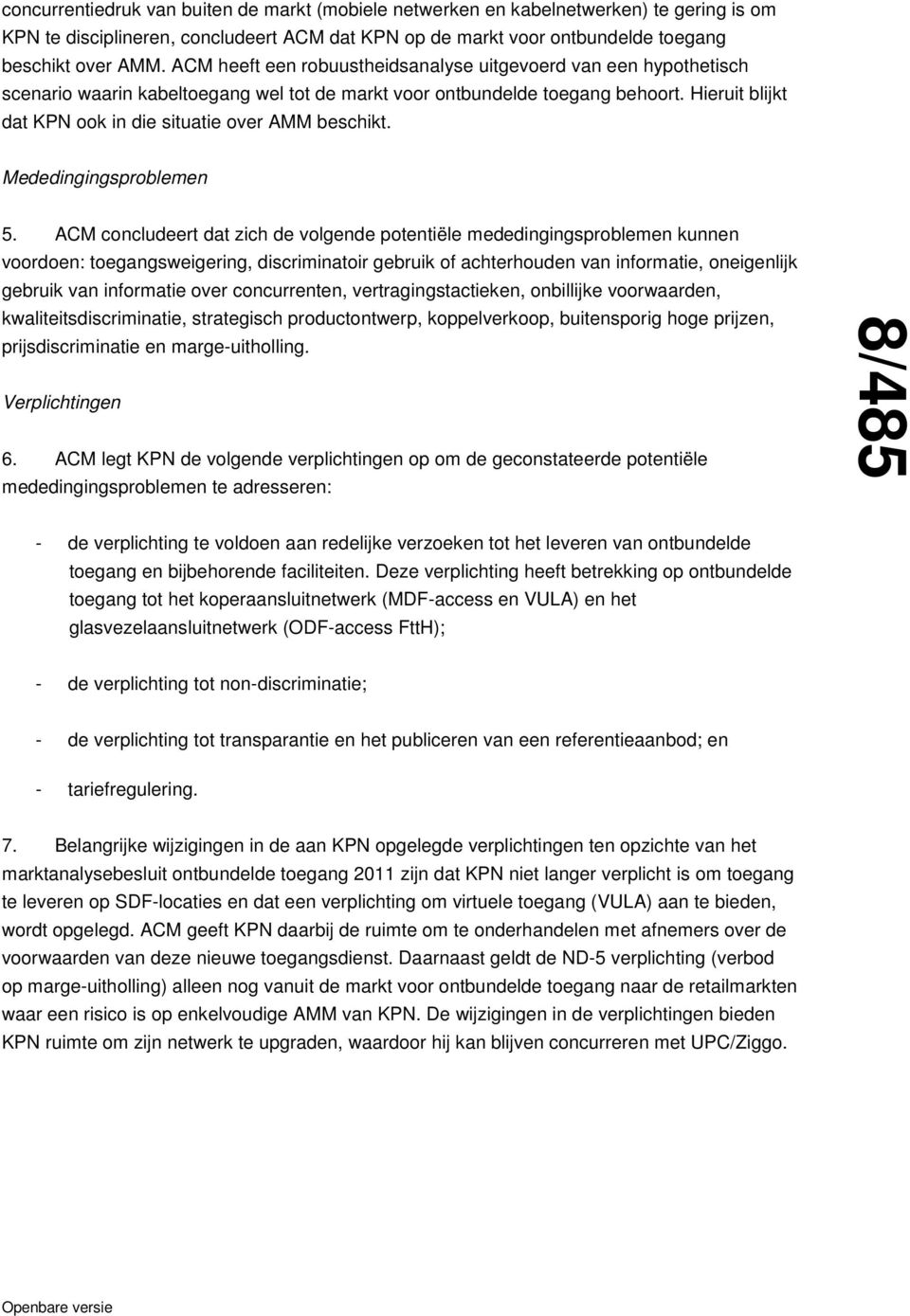 Hieruit blijkt dat KPN ook in die situatie over AMM beschikt. Mededingingsproblemen 5.