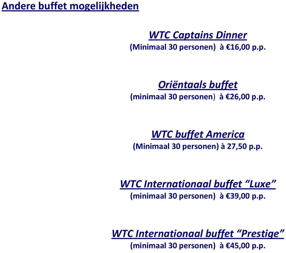 p. WTC buffet America (Minimaal 30 personen) à 27,50 p.p. WTC Internationaal buffet Luxe (minimaal 30 personen) à 39,00 p.