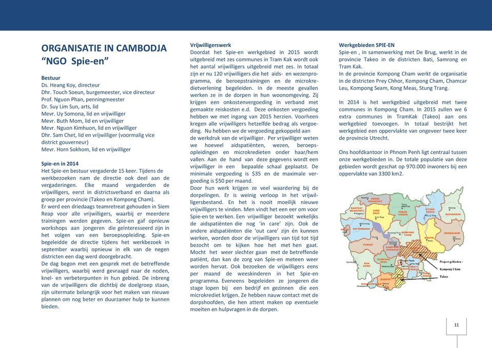 Horn Sokhom, lid en vrijwilliger Spie-en in 2014 Het Spie-en bestuur vergaderde 15 keer. Tijdens de werkbezoeken nam de directie ook deel aan de vergaderingen.