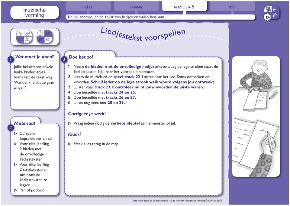 Soms ontbrkn r woordn. Schrijf idr op d lg strook wlk woord volgns jou ontbrkt. 3 Luistr naar track 23. Controlr nu of jouw woordn d juist warn. 4 Do htzlfd mt tracks 24 n 25.