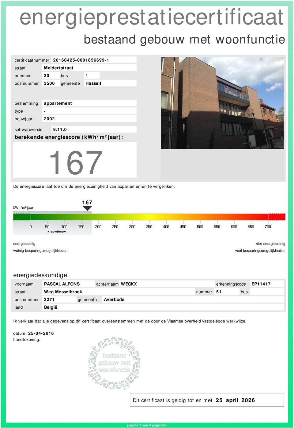 kwh/m²ar 167 weinig besparingsmogelijkheden veel besparingsmogelijkheden energiedeskundige voornaam PASCAL ALFONS achternaam WECKX erkenningscode EP11417 straat Weg Messelbroek