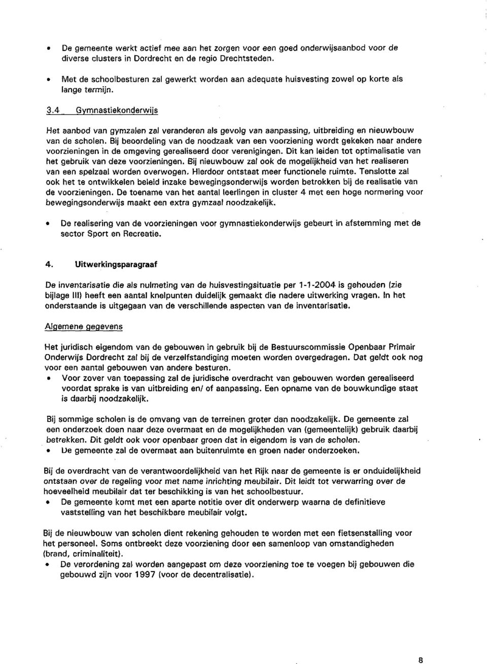 4 Gymnastiekonderwijs Het aanbod van gymzalen zal veranderen als gevolg van aanpassing, uitbreiding en nieuwbouw van de scholen.