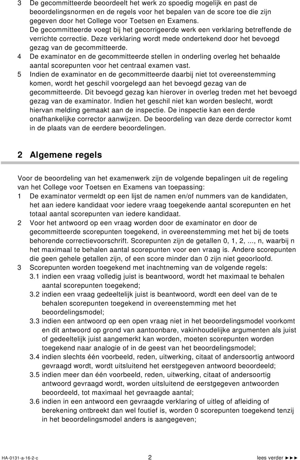 4 De examinator en de gecommitteerde stellen in onderling overleg het behaalde aantal scorepunten voor het centraal examen vast.