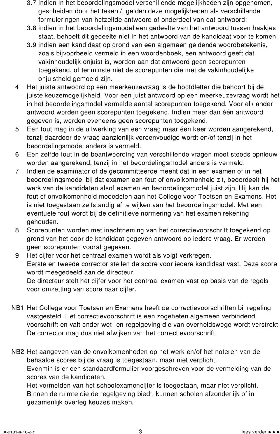 9 indien een kandidaat op grond van een algemeen geldende woordbetekenis, zoals bijvoorbeeld vermeld in een woordenboek, een antwoord geeft dat vakinhoudelijk onjuist is, worden aan dat antwoord geen