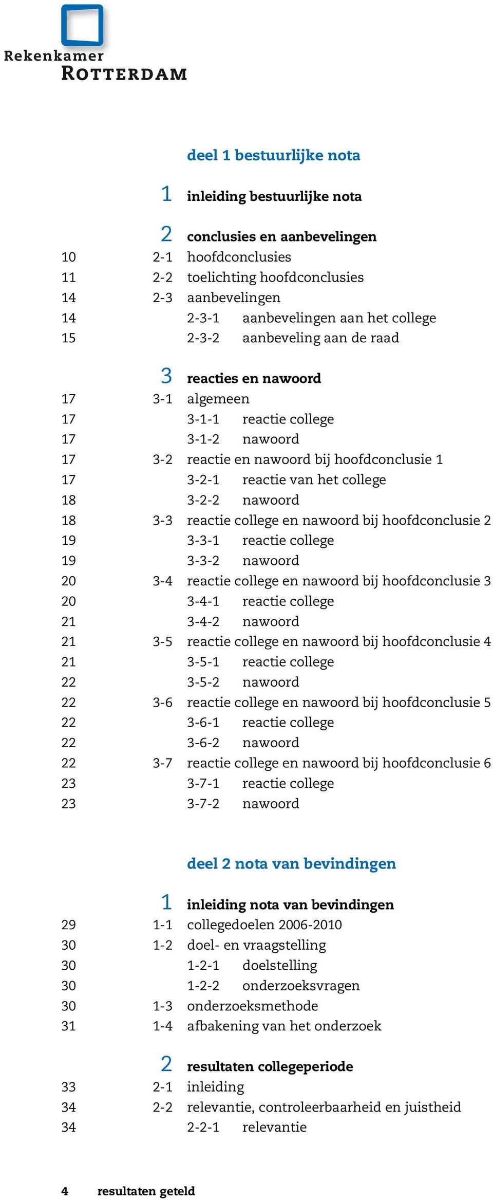 reactie van h et college 18 3-2-2 n aw oord 18 3-3 reactie college en n aw oord bij h oofdcon clu sie 2 19 3-3-1 reactie college 19 3-3-2 n aw oord 20 3-4 reactie college en n aw oord bij h oofdcon