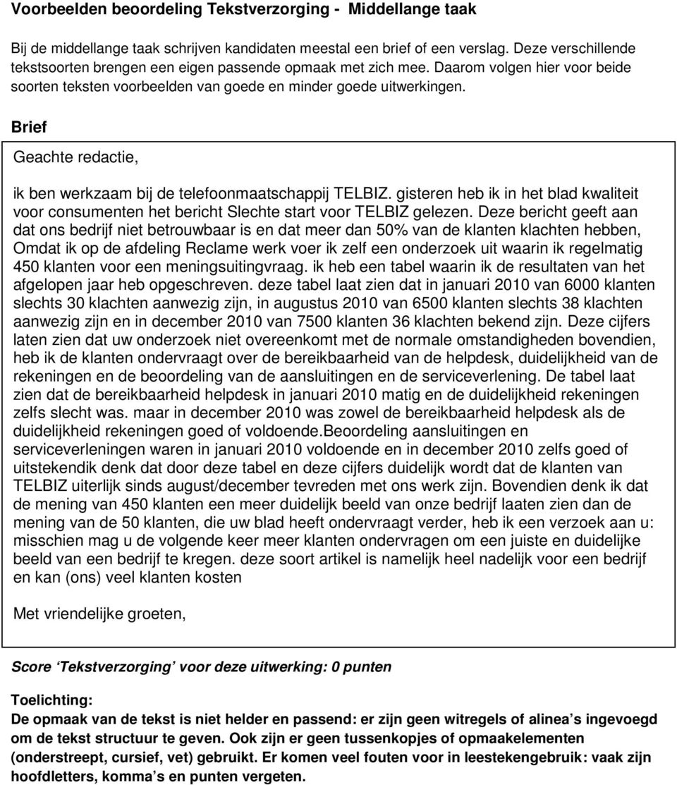 Brief Geachte redactie, ik ben werkzaam bij de telefoonmaatschappij TELBIZ. gisteren heb ik in het blad kwaliteit voor consumenten het bericht Slechte start voor TELBIZ gelezen.