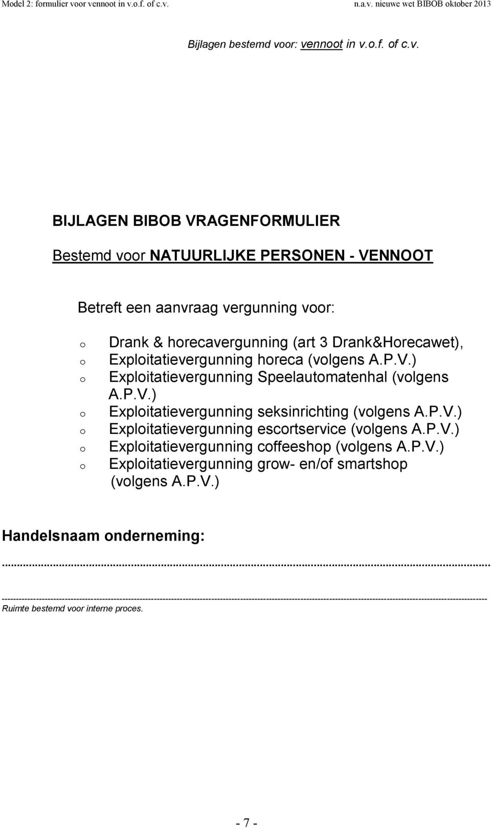 P.V.) Explitatievergunning Speelautmatenhal (vlgens A.P.V.) Explitatievergunning seksinrichting (vlgens A.P.V.) Explitatievergunning escrtservice (vlgens A.P.V.) Explitatievergunning cffeeshp (vlgens A.