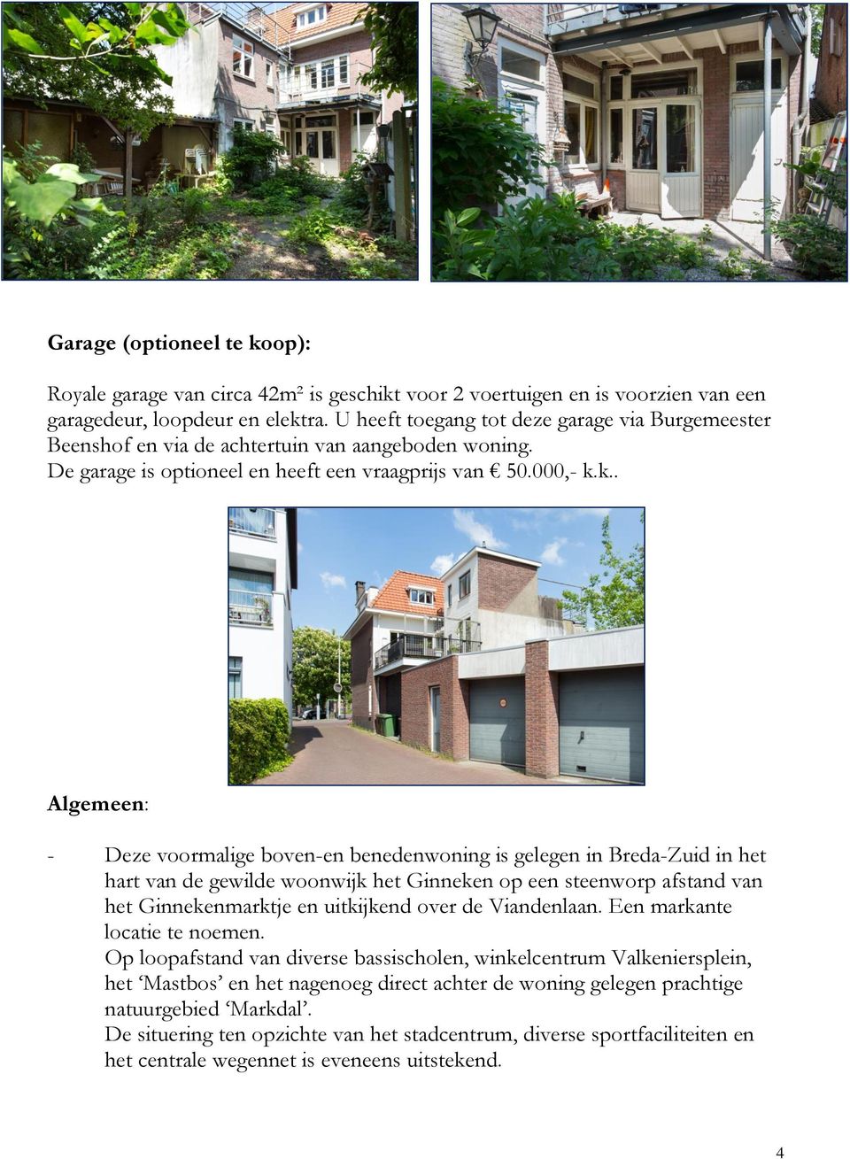 k.. Algemeen: - Deze voormalige boven-en benedenwoning is gelegen in Breda-Zuid in het hart van de gewilde woonwijk het Ginneken op een steenworp afstand van het Ginnekenmarktje en uitkijkend over de