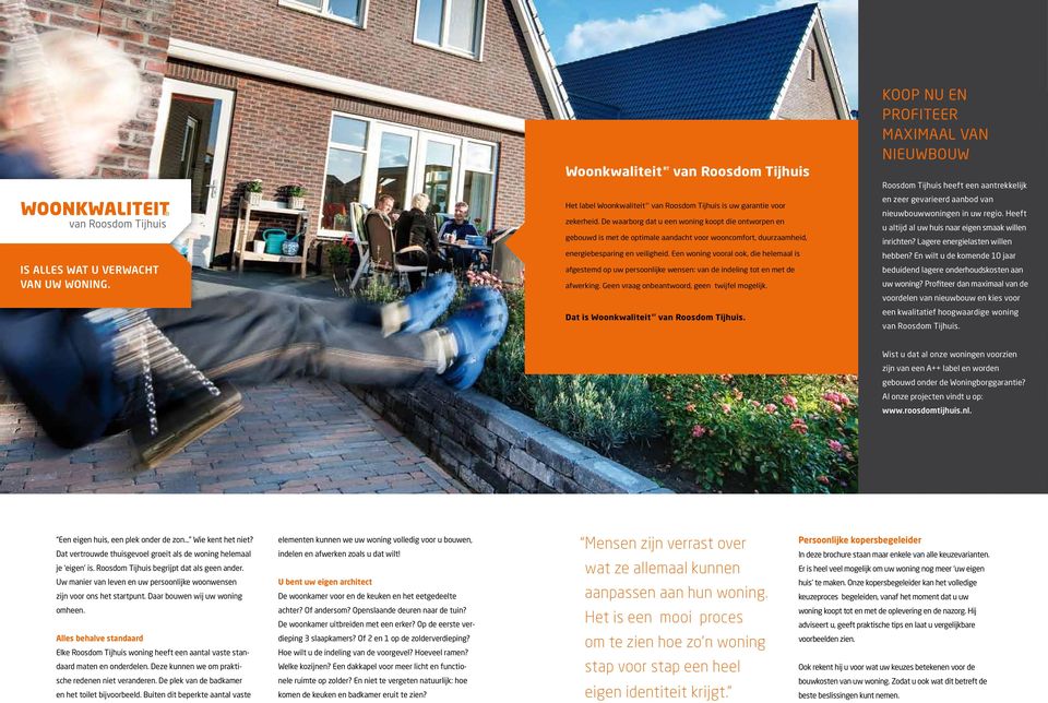 De waarborg dat u een woning koopt die ontworpen en gebouwd is met de optimale aandacht voor wooncomfort, duurzaamheid, energiebesparing en veiligheid.