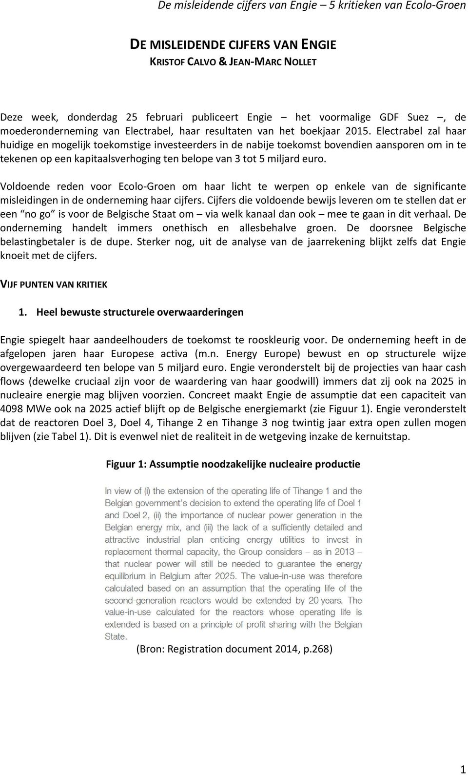 Electrabel zal haar huidige en mogelijk toekomstige investeerders in de nabije toekomst bovendien aansporen om in te tekenen op een kapitaalsverhoging ten belope van 3 tot 5 miljard euro.