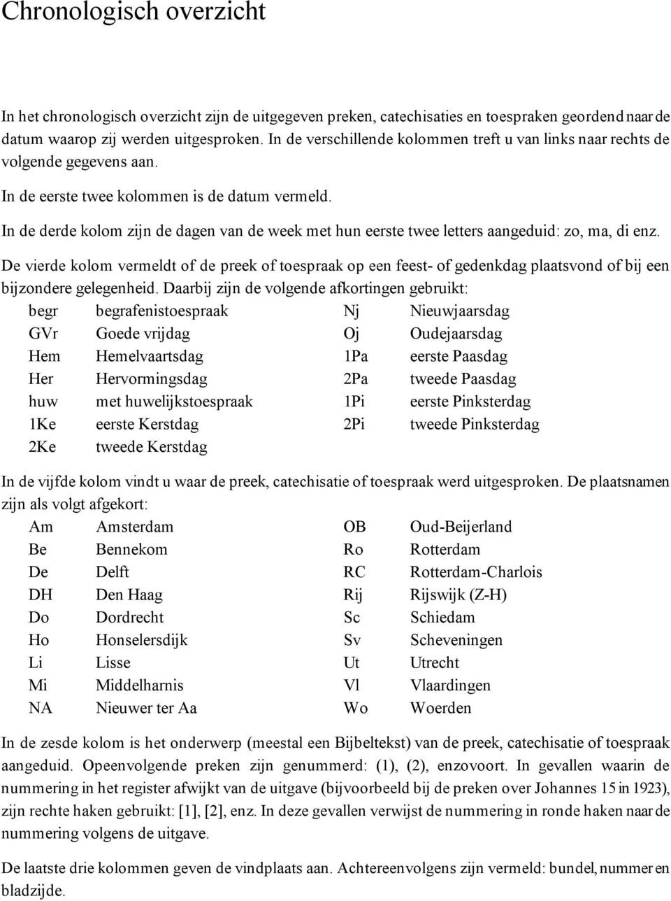 In de derde kolom zijn de dagen van de week met hun eerste twee letters aangeduid: zo, ma, di enz.