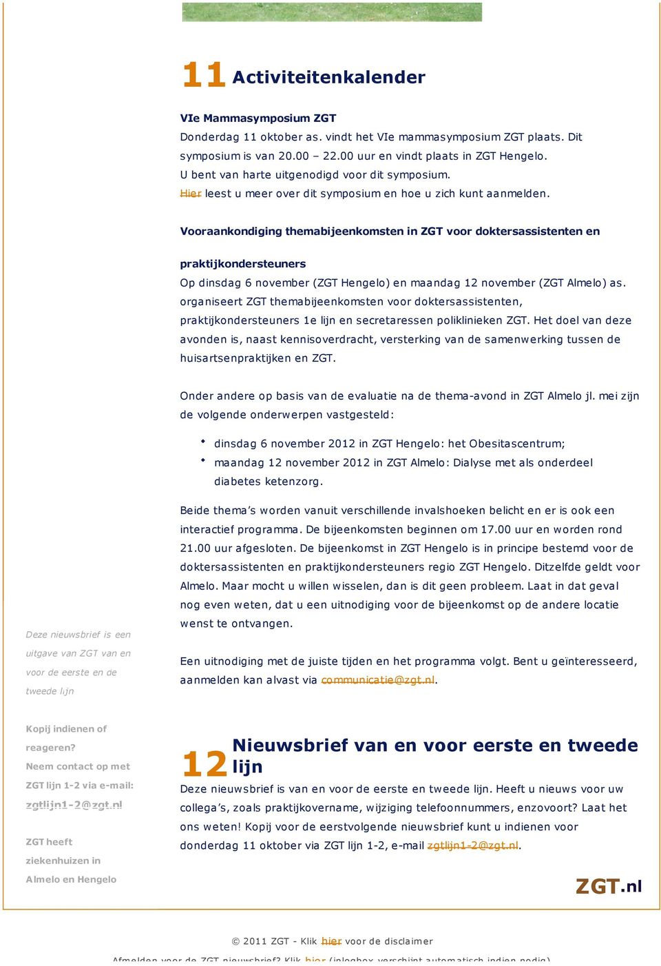 Vooraankondiging themabijeenkomsten in ZGT voor doktersassistenten en praktijkondersteuners Op dinsdag 6 november (ZGT Hengelo) en maandag 12 november (ZGT Almelo) as.