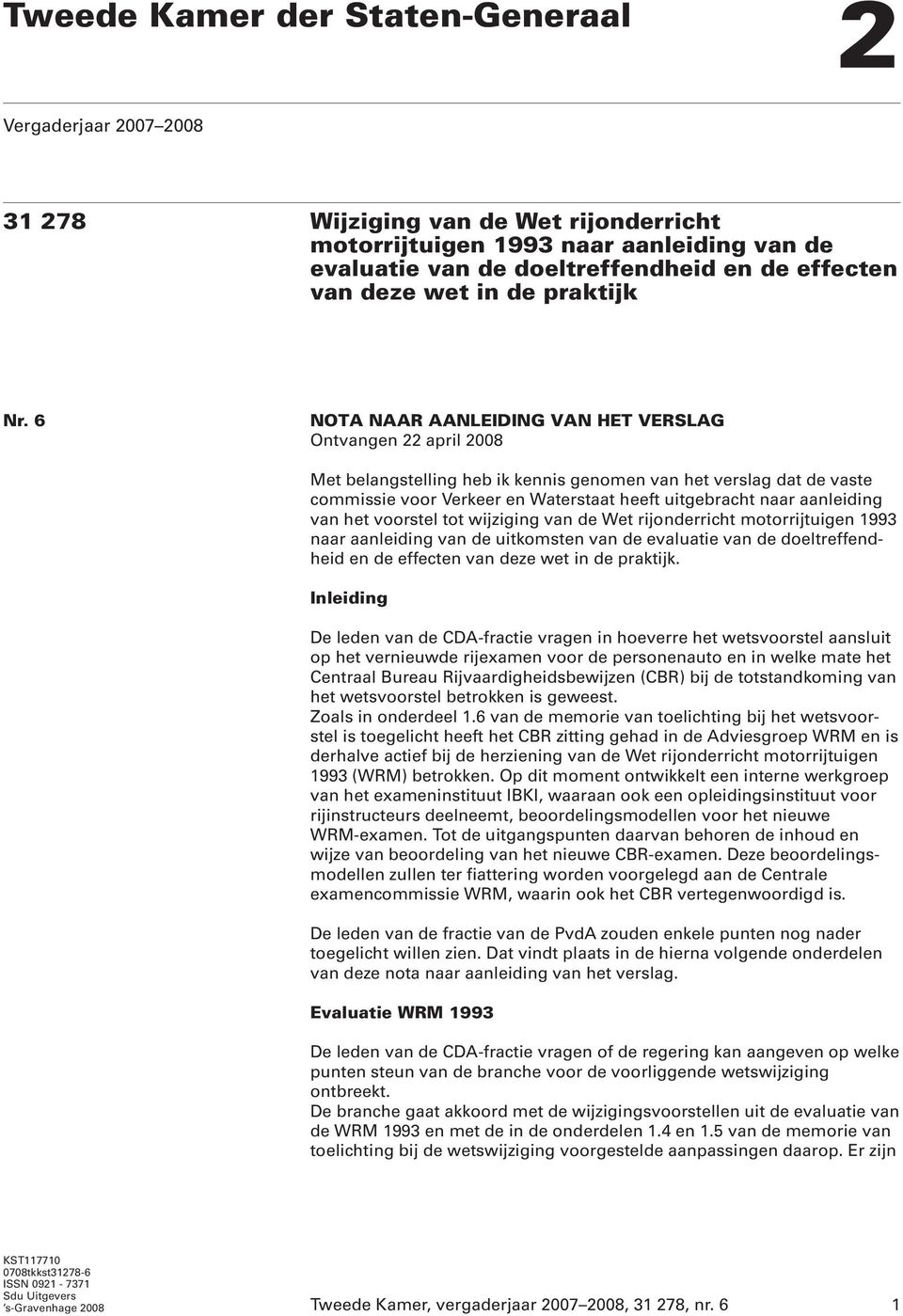 6 NOTA NAAR AANLEIDING VAN HET VERSLAG Ontvangen 22 april 2008 Met belangstelling heb ik kennis genomen van het verslag dat de vaste commissie voor Verkeer en Waterstaat heeft uitgebracht naar