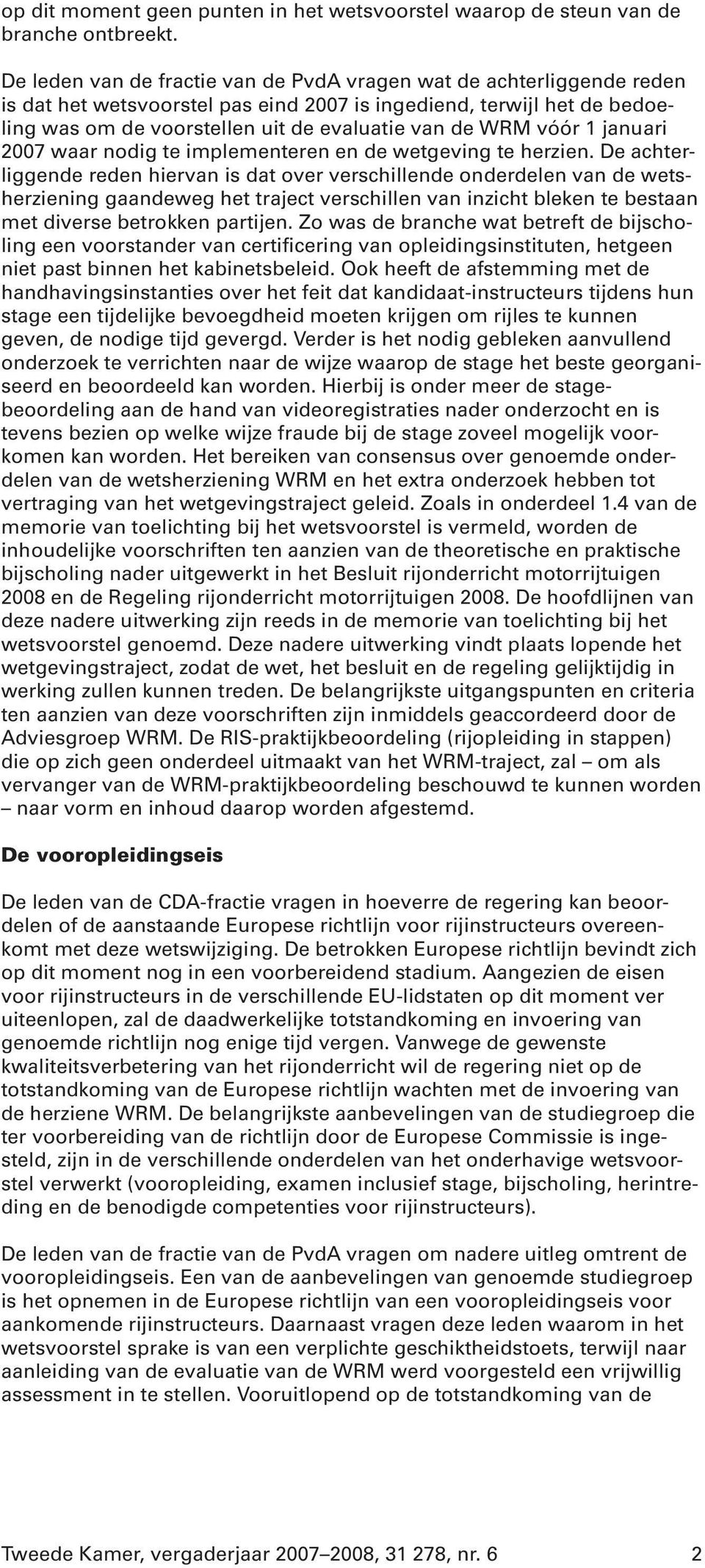 vóór 1 januari 2007 waar nodig te implementeren en de wetgeving te herzien.