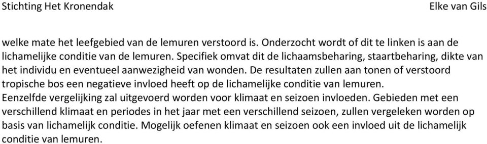 De resultaten zullen aan tonen of verstoord tropische bos een negatieve invloed heeft op de lichamelijke conditie van lemuren.