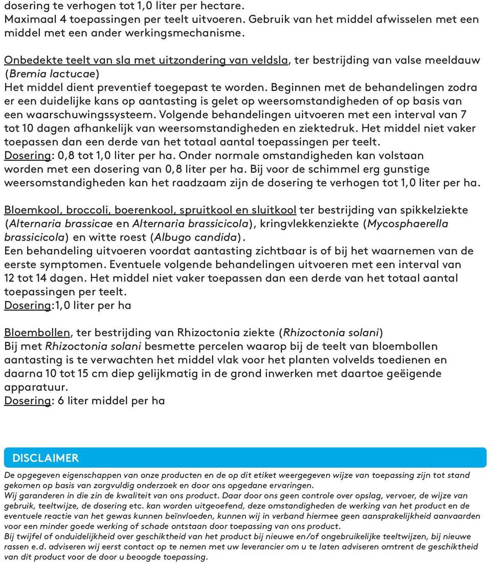 Beginnen met de behandelingen zodra er een duidelijke kans op aantasting is gelet op weersomstandigheden of op basis van een waarschuwingssysteem.