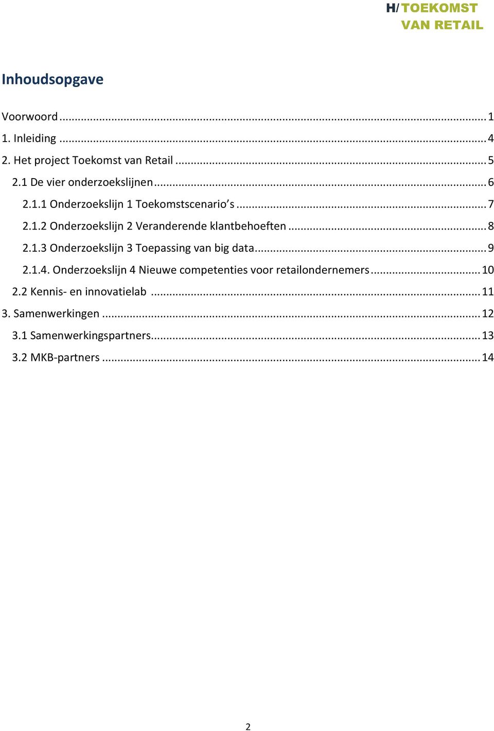 .. 9 2.1.4. Onderzoekslijn 4 Nieuwe competenties voor retailondernemers... 10 2.2 Kennis- en innovatielab... 11 3.