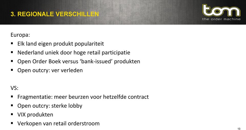 produkten Open outcry: ver verleden VS: Fragmentatie: meer beurzen voor