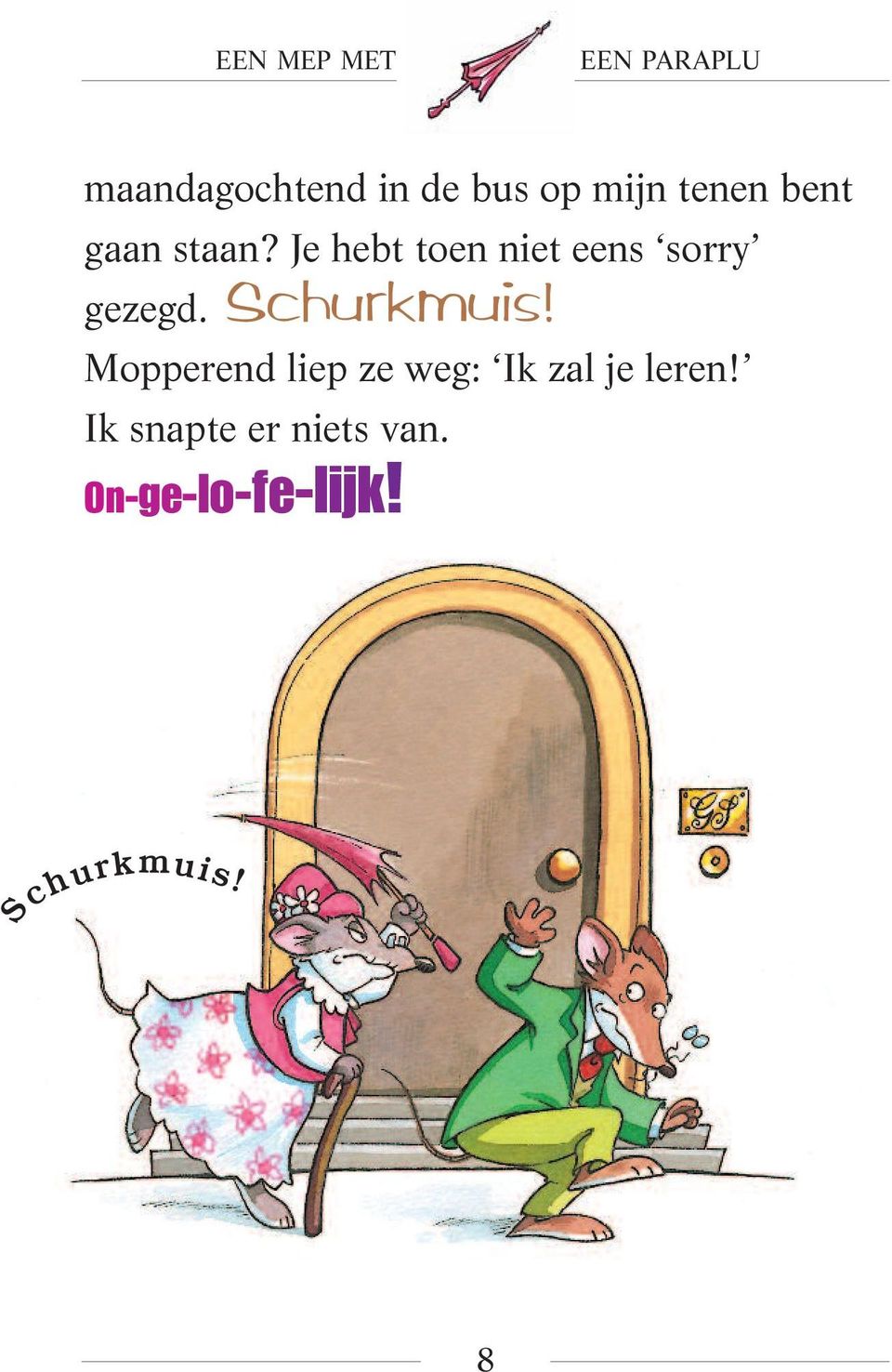 Je hebt toen niet eens sorry gezegd. Schurkmuis!