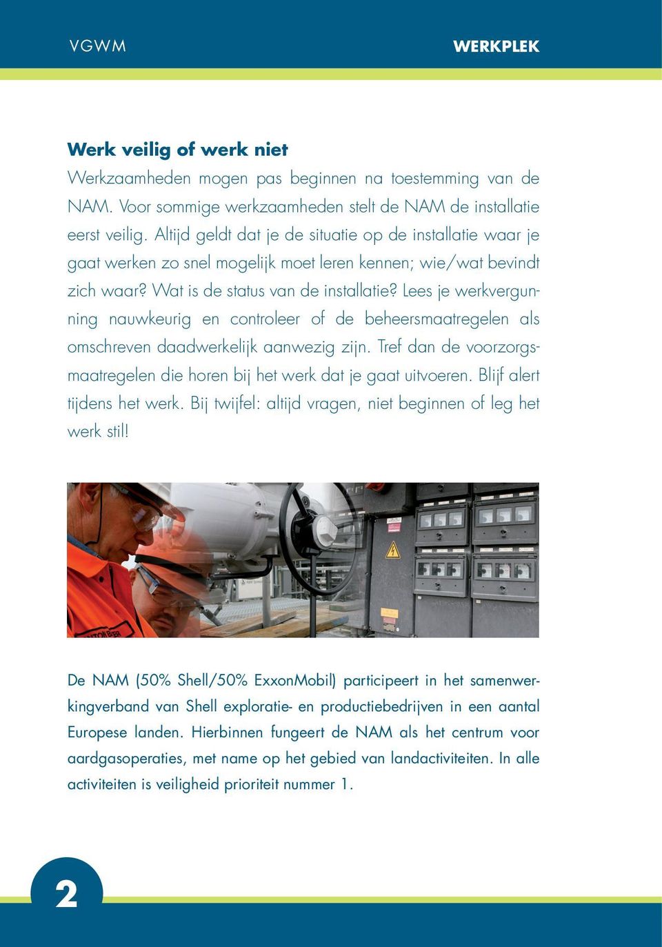 Lees je werkvergunning nauwkeurig en controleer of de beheersmaatregelen als omschreven daadwerkelijk aanwezig zijn. Tref dan de voorzorgsmaatregelen die horen bij het werk dat je gaat uitvoeren.