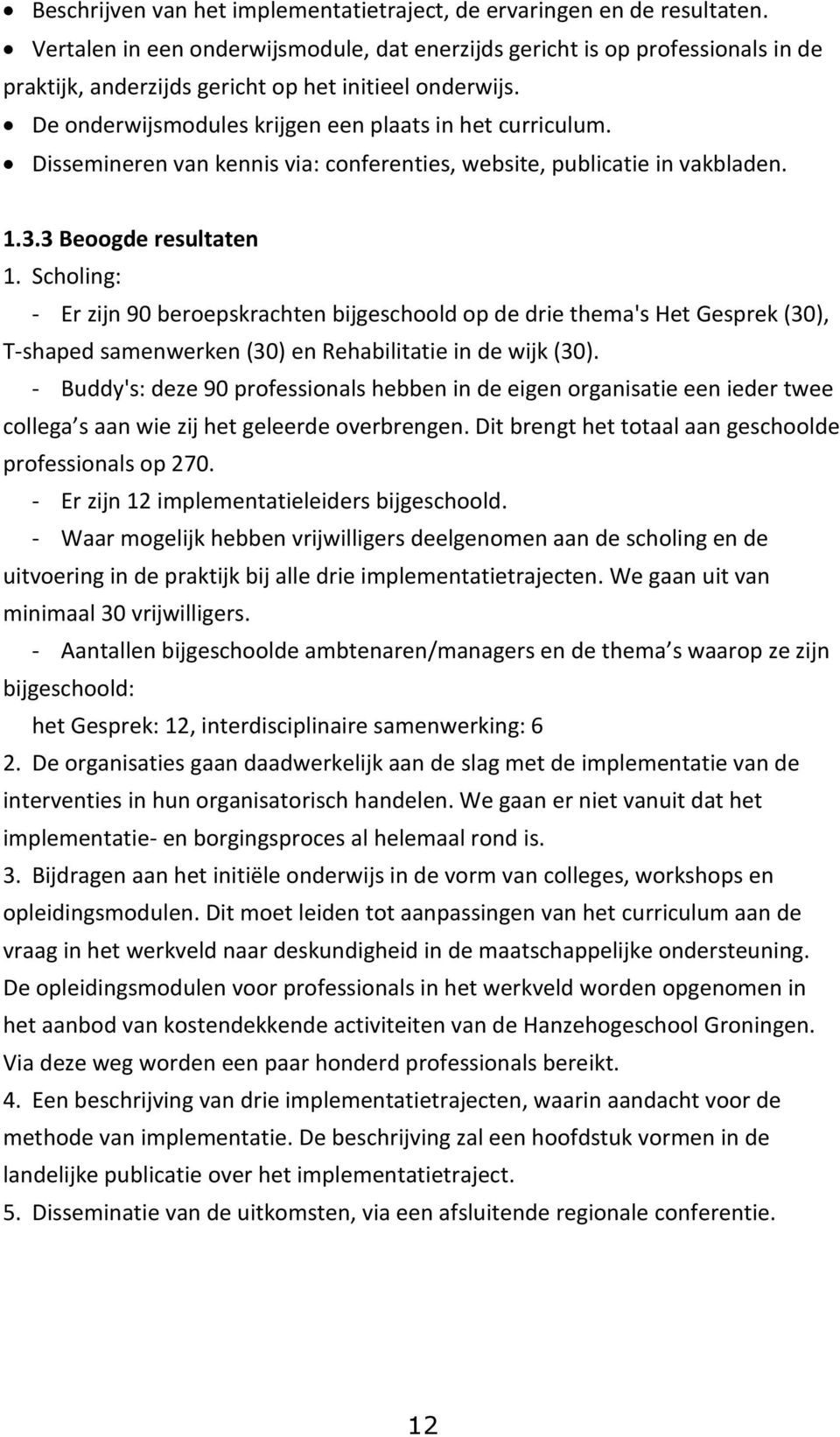 Dissemineren van kennis via: conferenties, website, publicatie in vakbladen. 1.3.3 Beoogde resultaten 1.