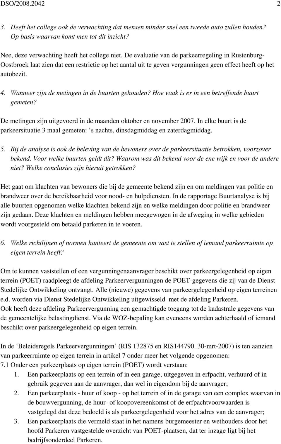 Wanneer zijn de metingen in de buurten gehouden? Hoe vaak is er in een betreffende buurt gemeten? De metingen zijn uitgevoerd in de maanden oktober en november 2007.