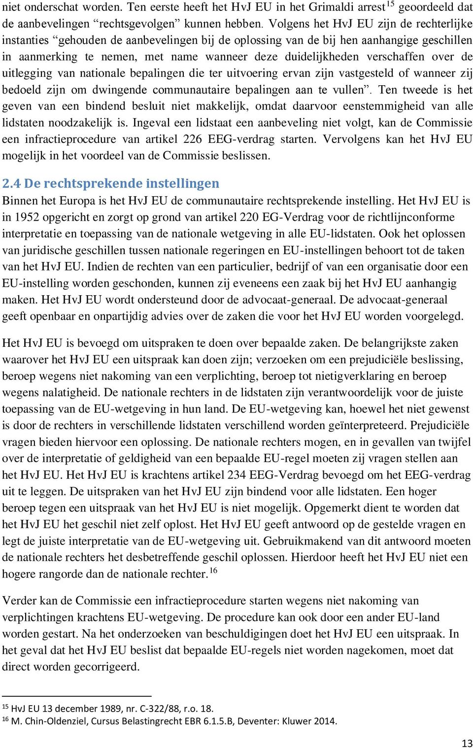 verschaffen over de uitlegging van nationale bepalingen die ter uitvoering ervan zijn vastgesteld of wanneer zij bedoeld zijn om dwingende communautaire bepalingen aan te vullen.