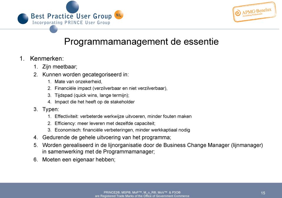 Effectiviteit: verbeterde werkwijze uitvoeren, minder fouten maken 2. Efficiency: meer leveren met dezelfde capaciteit; 3.