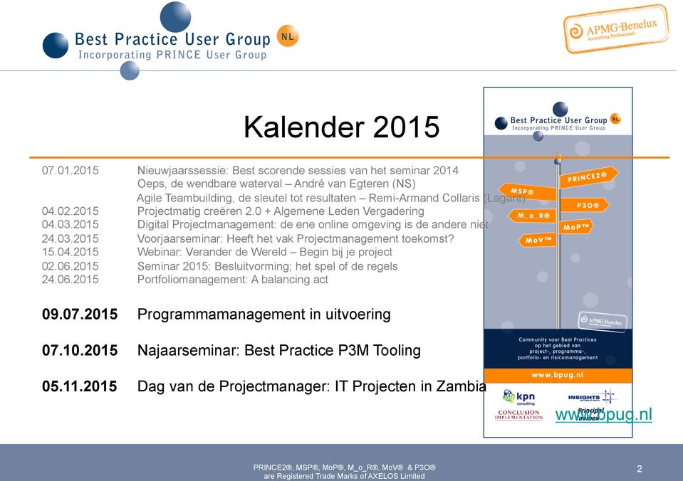 2015 Nieuwjaarssessie: Best scorende sessies van het seminar 2014 Oeps, de wendbare waterval André van Egteren (NS) Agile Teambuilding, de sleutel tot resultaten Remi-Armand Collaris (Lagant) 04.02.