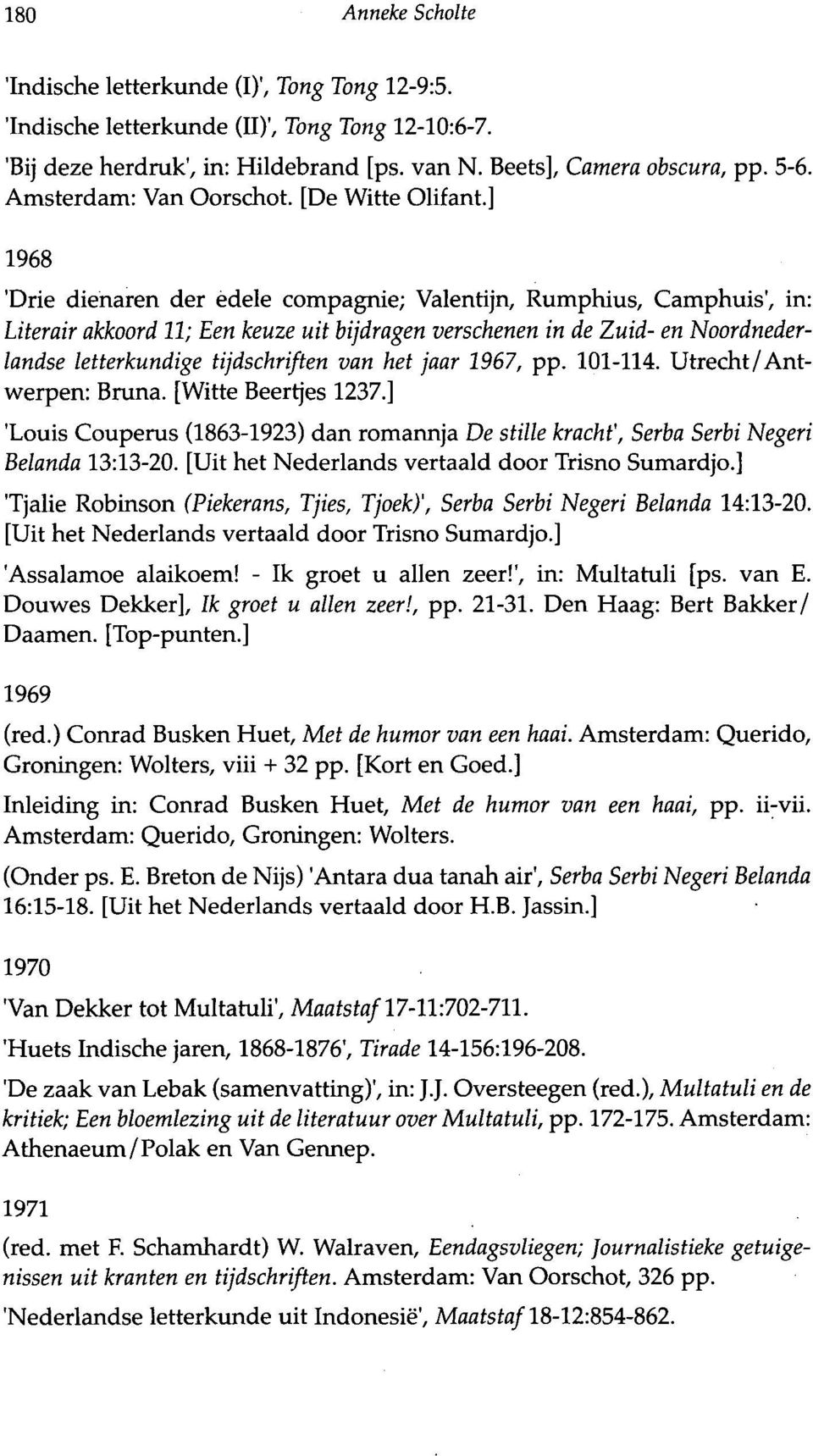 ] 1968 'Drie dienaren der edele compagnie; Valentijn, Rumphius, Camphuis', in: Literair akkoord 11; Een keuze uit bijdragen verschenen in de Zuid- en Noordnederlandse letterkundige tijdschriften van