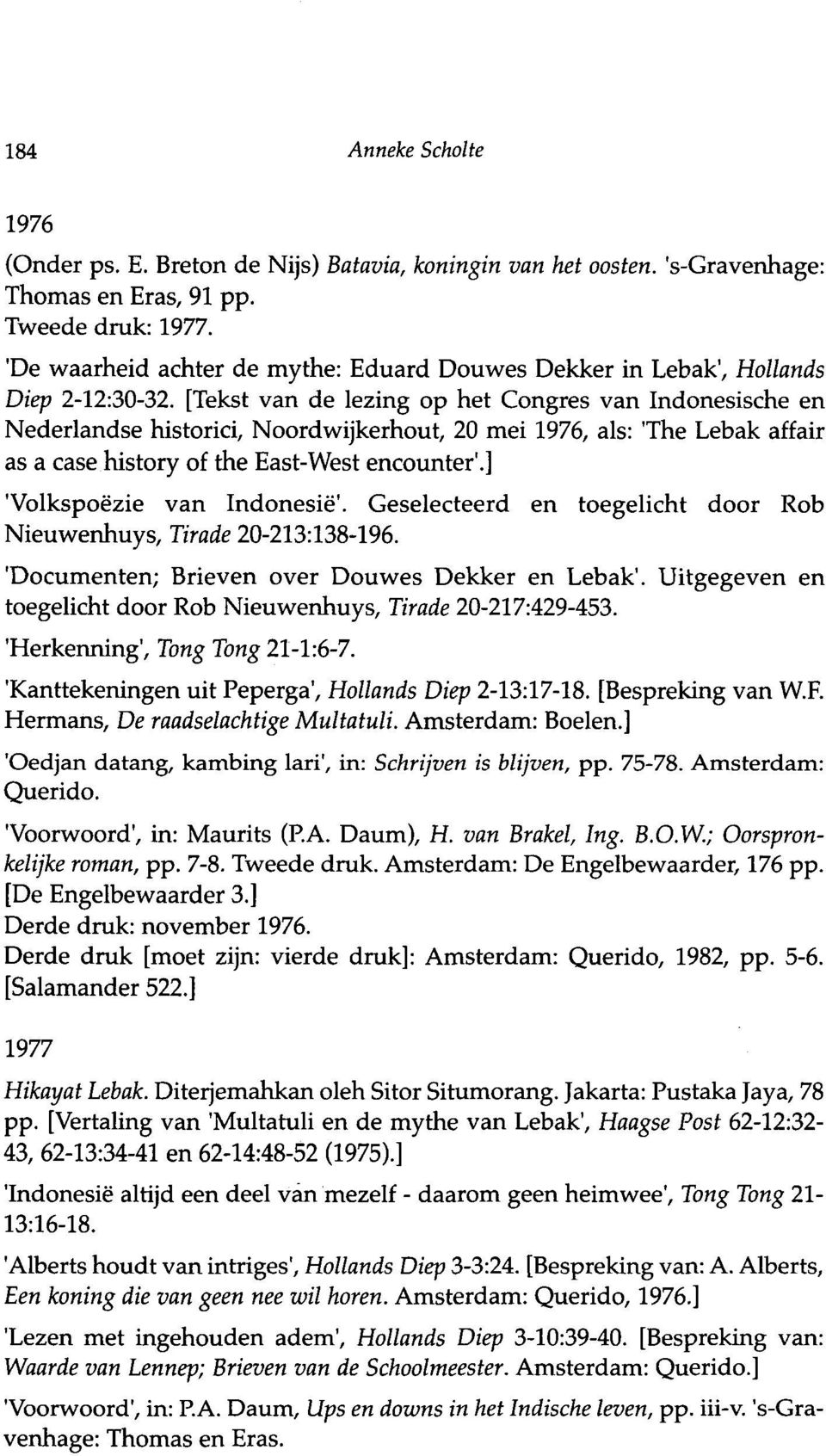 [Tekst van de lezing op het Congres van Indonesische en Nederlandse historici, Noordwijkerhout, 20 mei 1976, als: 'The Lebak affair as a case history of the East-West encounter'.