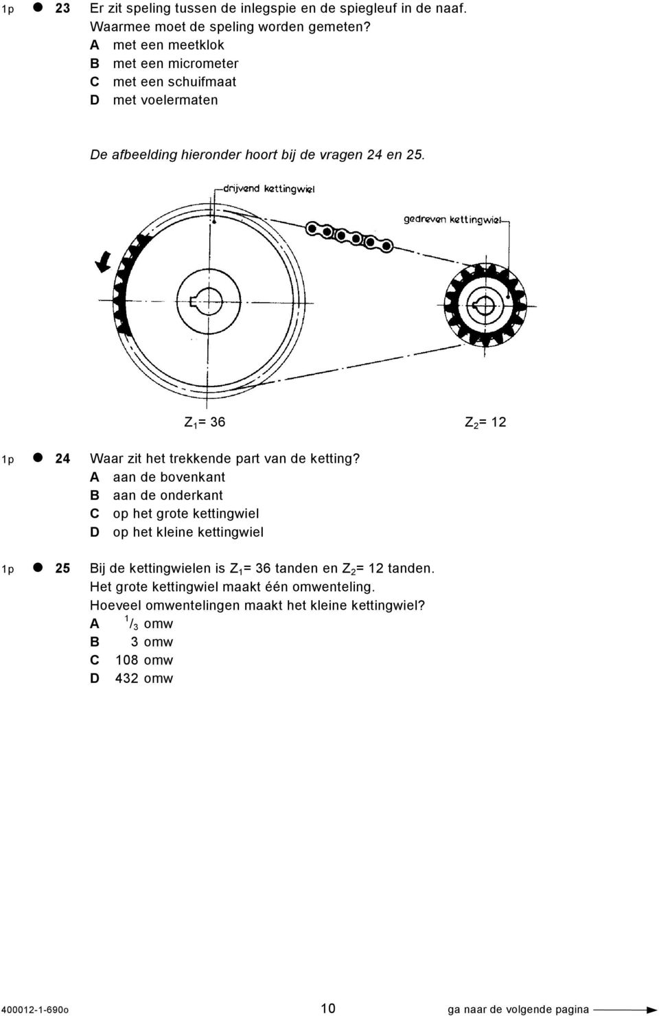 Z 1 = 36 Z 2 = 12 1p 24 Waar zit het trekkende part van de ketting?