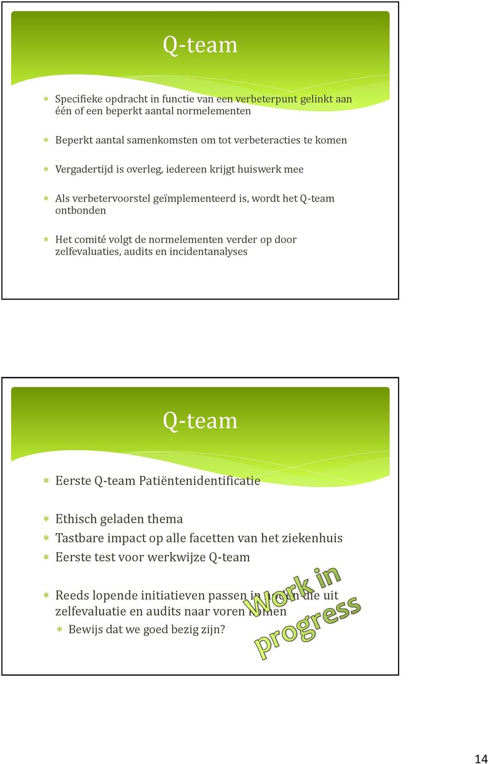 verder op door zelfevaluaties, audits en incidentanalyses Q-team Eerste Q-team Patiëntenidentificatie Ethisch geladen thema Tastbare impact op alle facetten van het