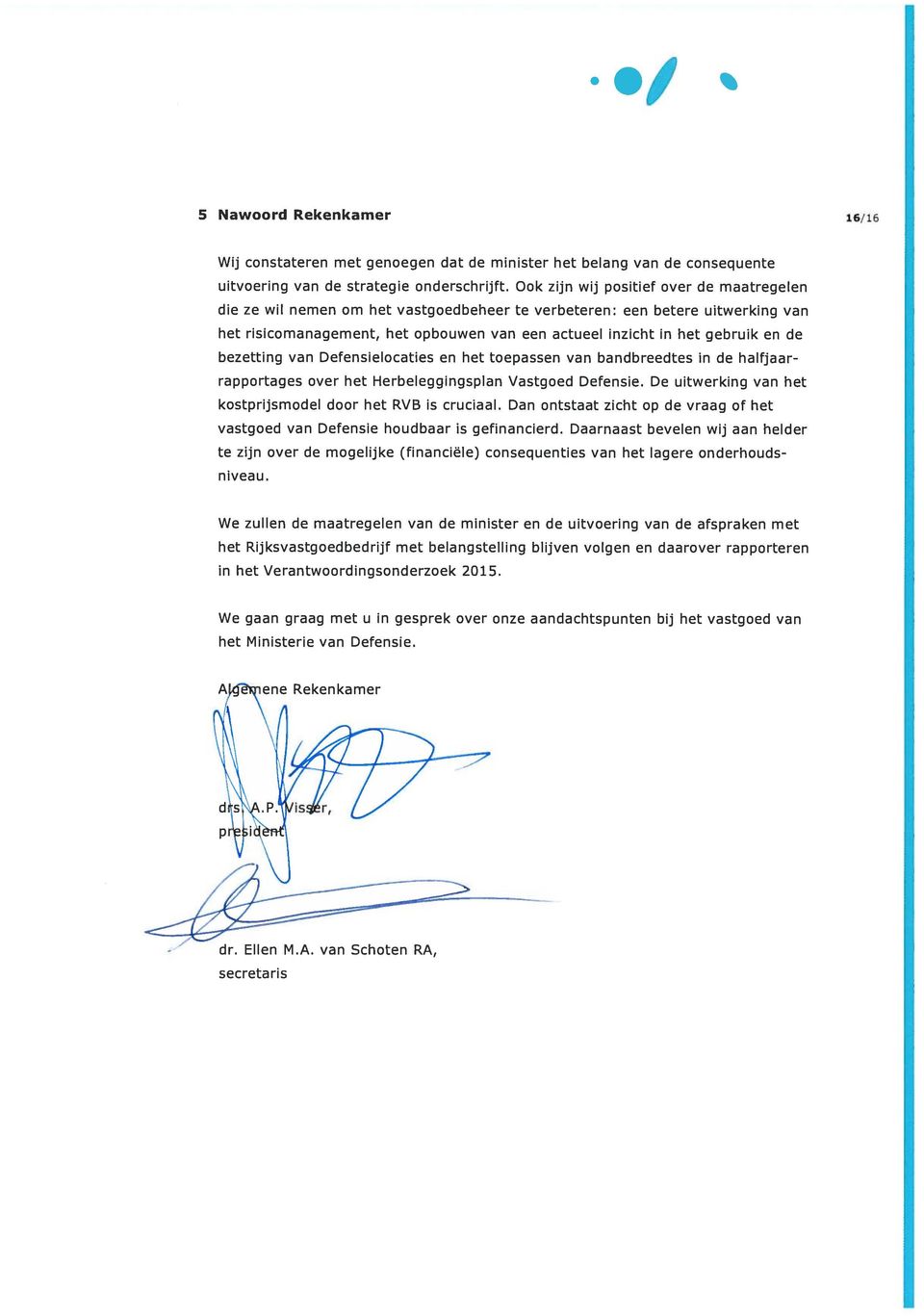 de bezetting van Defensielocaties en het toepassen van bandbreedtes in de halfjaar rapportages over het Herbeleggingsplan Vastgoed Defensie.