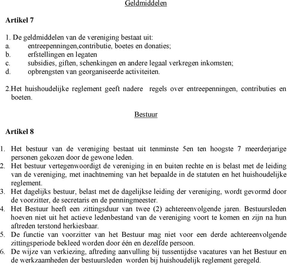 Het huishoudelijke reglement geeft nadere regels over entreepenningen, contributies en boeten. Artikel 8 Bestuur 1.