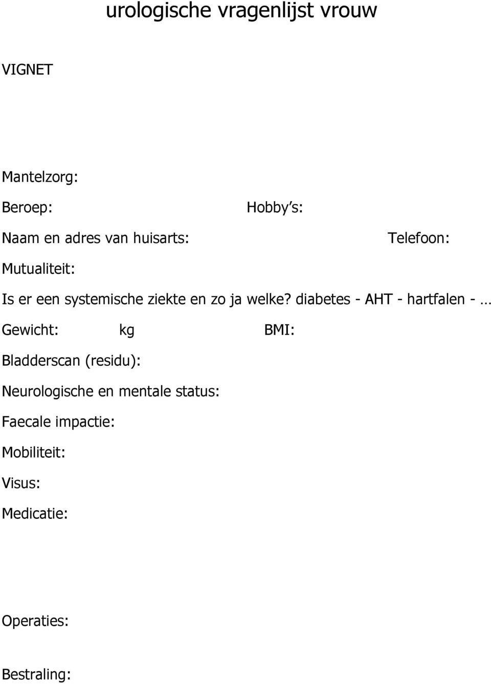 diabetes - AHT - hartfalen - Gewicht: kg BMI: Bladderscan (residu): Neurologische