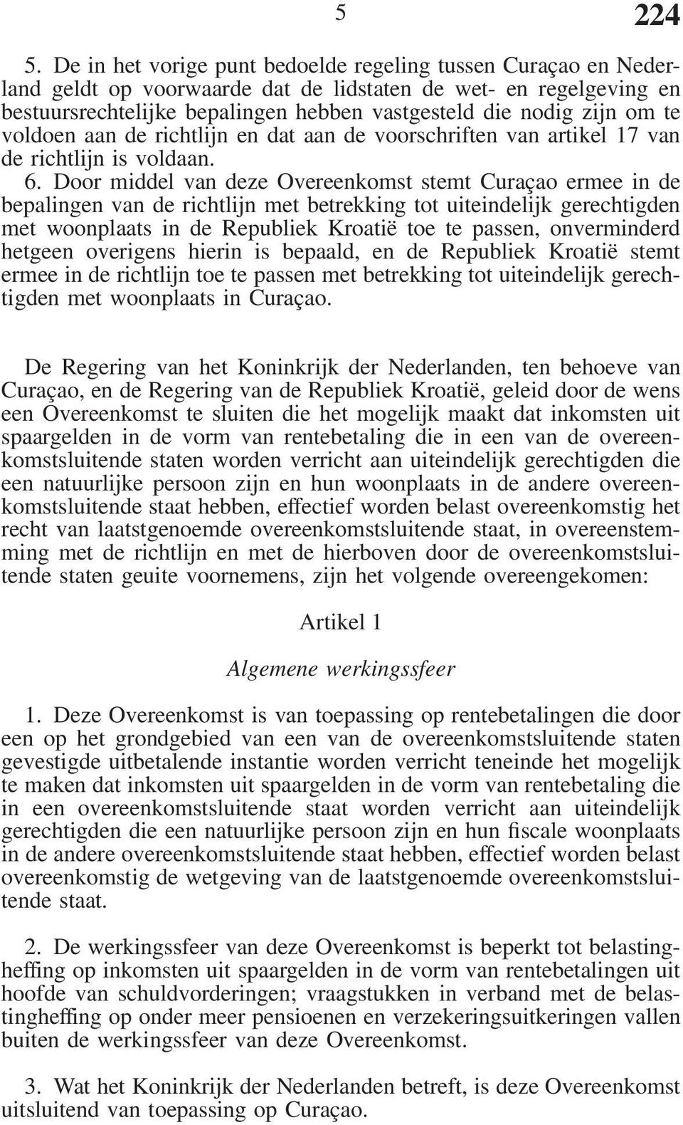 te voldoen aan de richtlijn en dat aan de voorschriften van artikel 17 van de richtlijn is voldaan. 6.