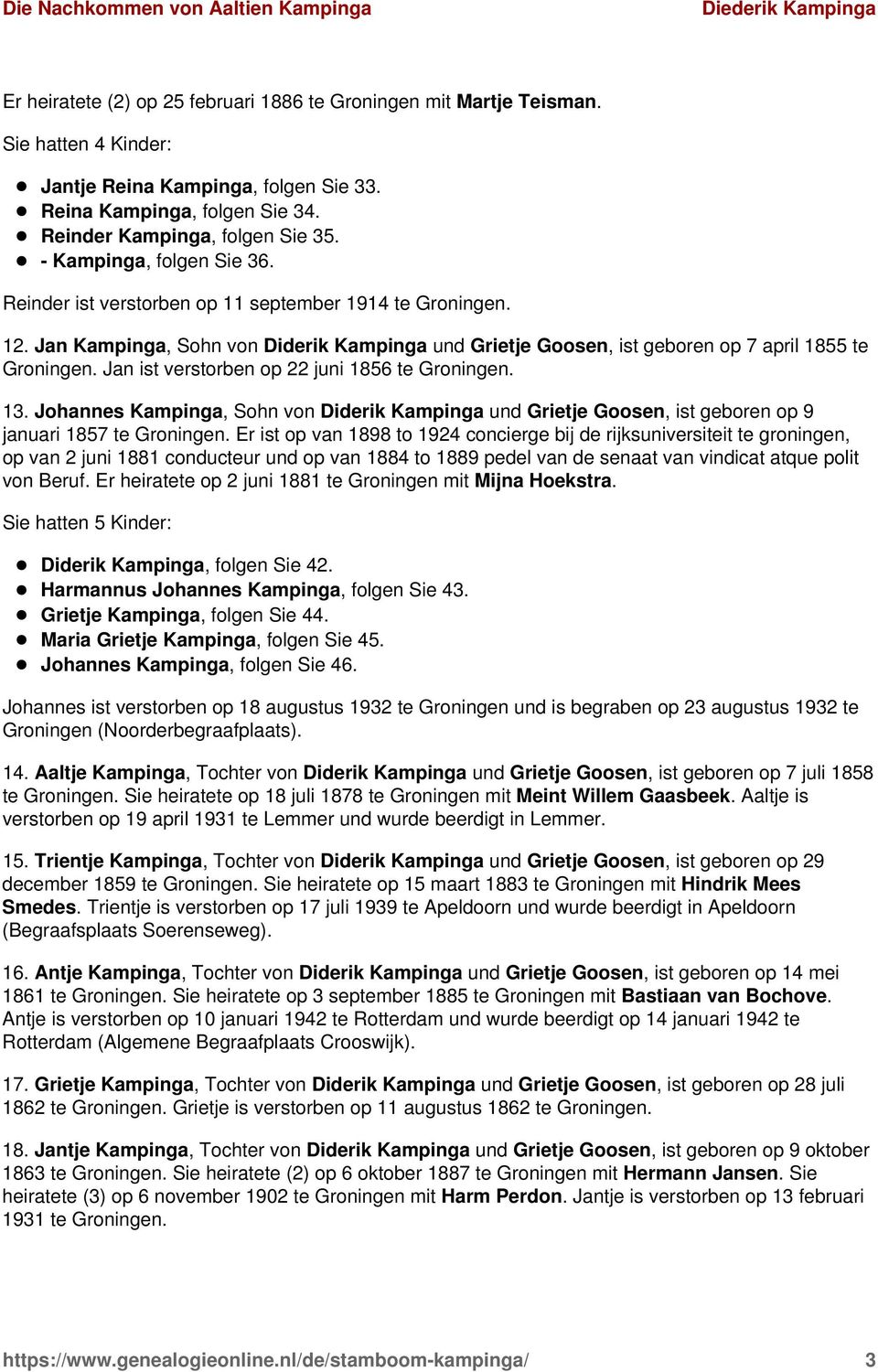 Jan ist verstorben op 22 juni 1856 te Groningen. 13. Johannes Kampinga, Sohn von Diderik Kampinga und Grietje Goosen, ist geboren op 9 januari 1857 te Groningen.