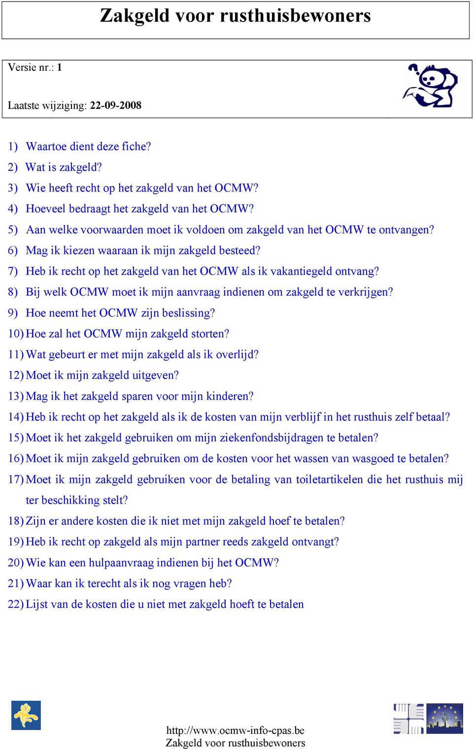 7) Heb ik recht op het zakgeld van het OCMW als ik vakantiegeld ontvang? 8) Bij welk OCMW moet ik mijn aanvraag indienen om zakgeld te verkrijgen? 9) Hoe neemt het OCMW zijn beslissing?