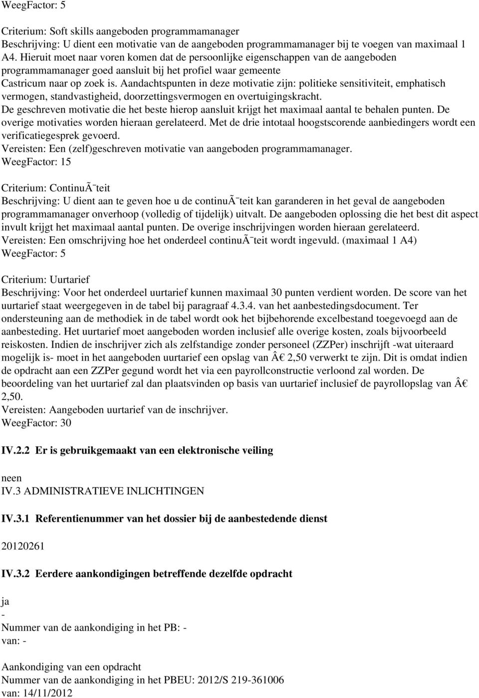 Aandachtspunten in deze motivatie zijn: politieke sensitiviteit, emphatisch vermogen, standvastigheid, doorzettingsvermogen en overtuigingskracht.