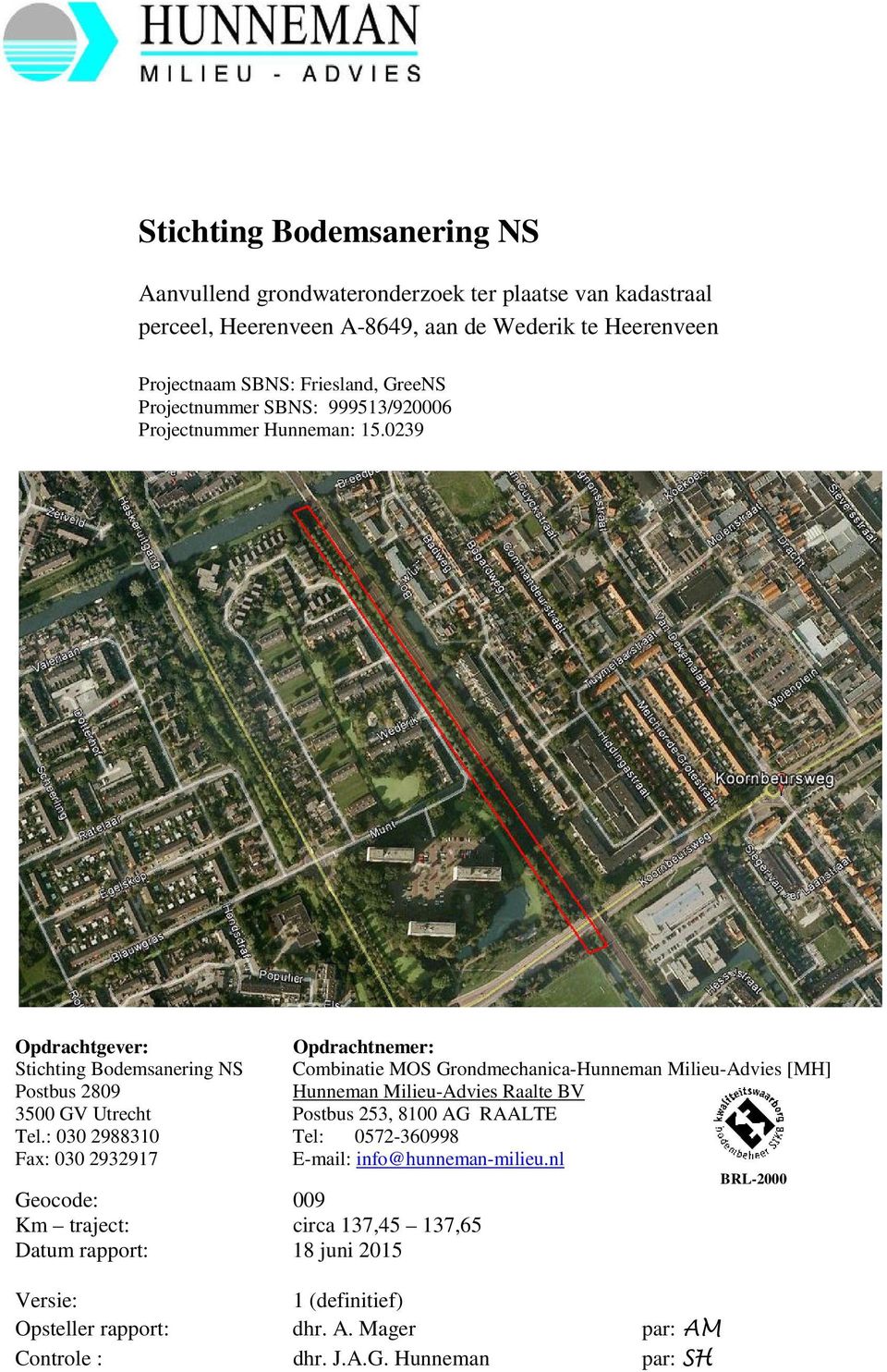 0239 Opdrachtgever: Opdrachtnemer: Stichting Bodemsanering NS Combinatie MOS GrondmechanicaHunneman MilieuAdvies [MH] Postbus 2809 Hunneman MilieuAdvies Raalte BV 3500 GV