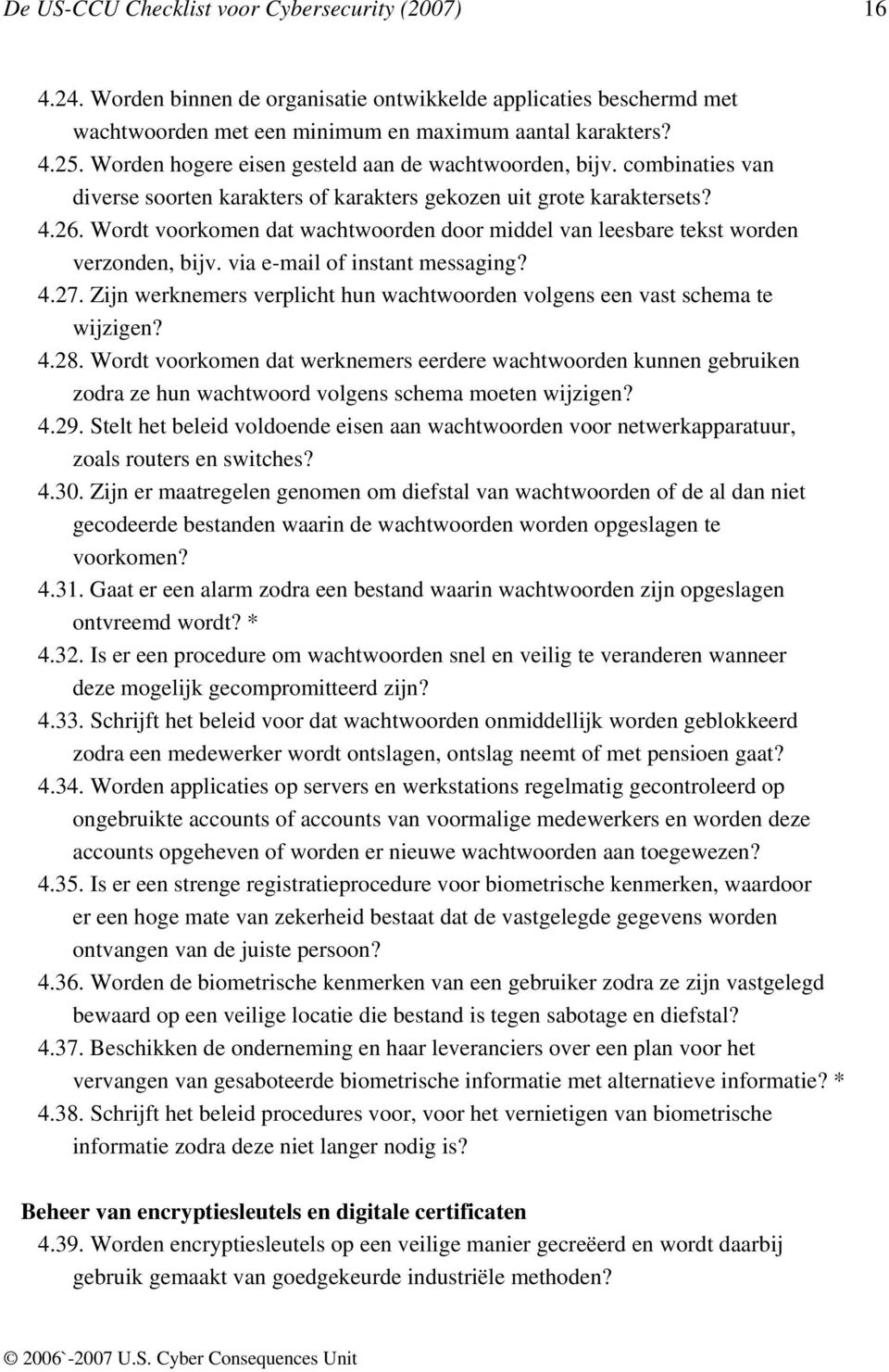 Wordt voorkomen dat wachtwoorden door middel van leesbare tekst worden verzonden, bijv. via e-mail of instant messaging? 4.27.