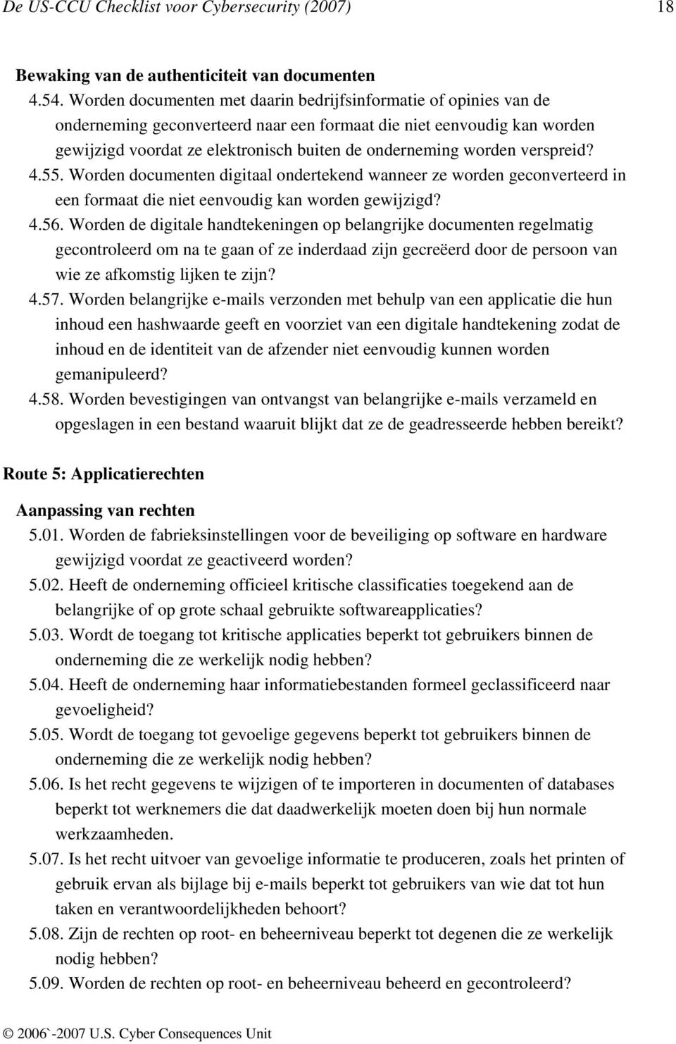 worden verspreid? 4.55. Worden documenten digitaal ondertekend wanneer ze worden geconverteerd in een formaat die niet eenvoudig kan worden gewijzigd? 4.56.