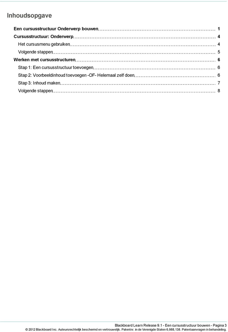 cursusstructuur toevoegen 6 Stap 2: Voorbeeldinhoud toevoegen -OF- Helemaal zelf doen 6