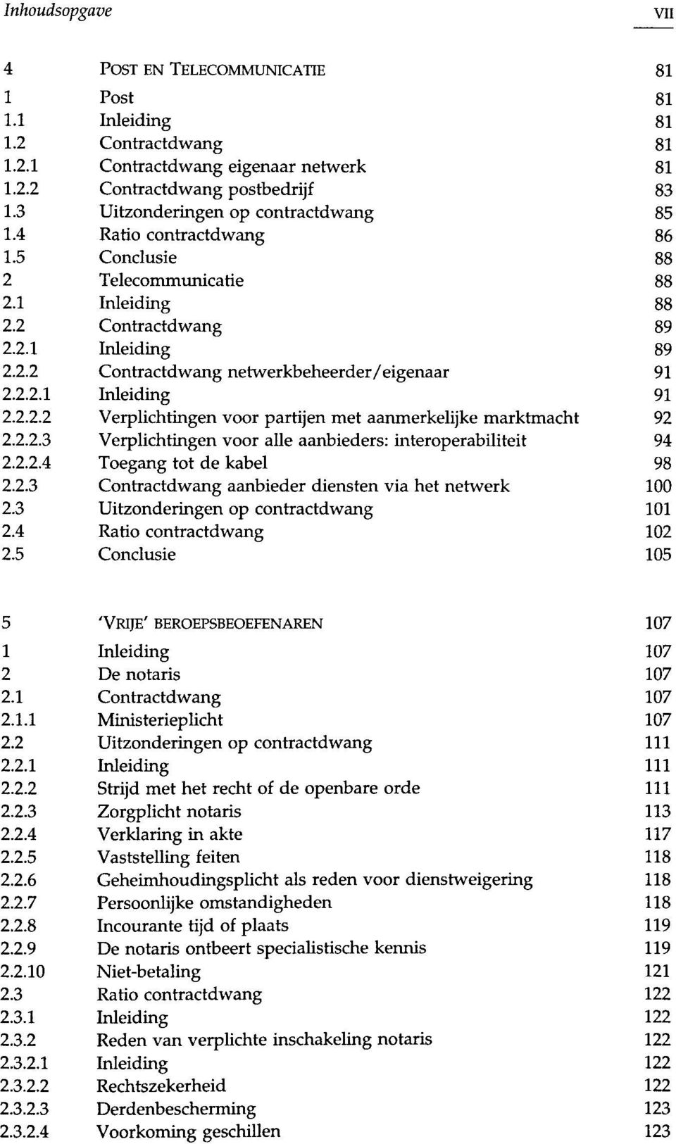 0 0 0................6..7..8..9..0................. 'VRIJE' BEROEPSBEOEFENAREN De notaris Ministerieplicht Strijd met het recht of de openbare orde Zorgplicht notaris Verklaring in akte Vaststelling