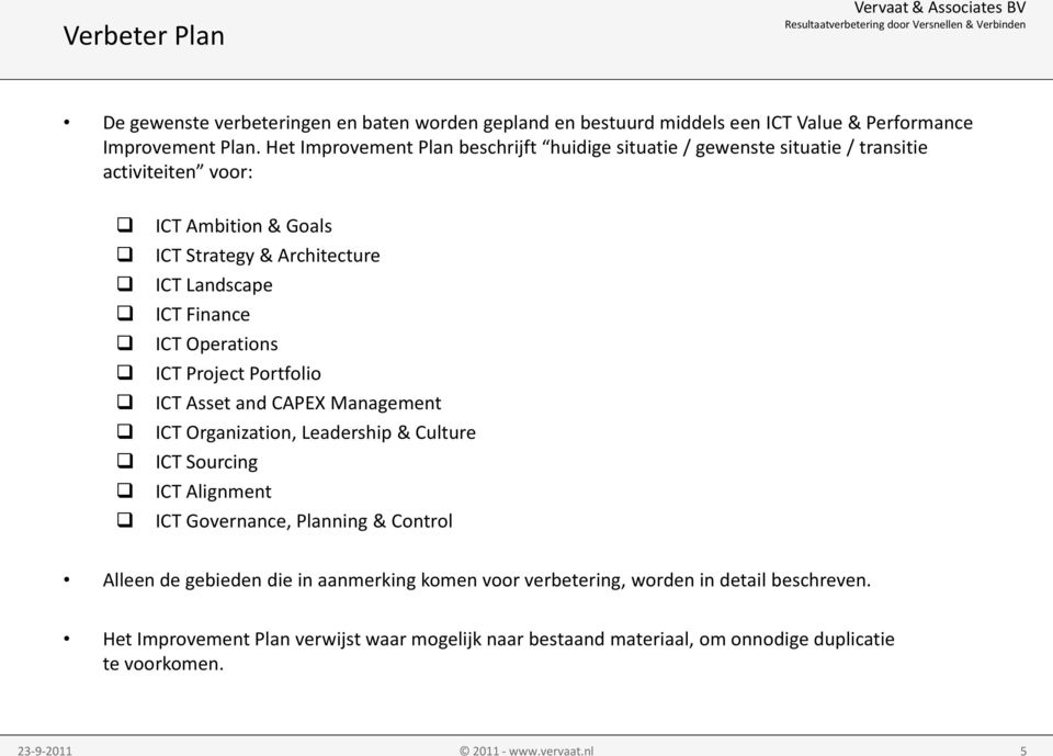 Finance ICT Operations ICT Project Portfolio ICT Asset and CAPEX Management ICT Organization, Leadership & Culture ICT Sourcing ICT Alignment ICT Governance, Planning